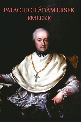 Lakatos Ad�l (szerk.) - Patachich �d�m �rsek eml�ke