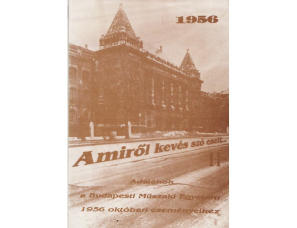 Amirl kevs sz esett III. - Adalkok a Budapesti Mszaki Egyetem 1956 oktberi esemnyeihez