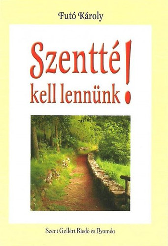 Fut� K�roly - Szentt� kell lenn�nk!