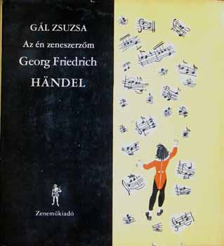 GL ZSUZSA - Az n zeneszerzm Georg Friedrich Handel (hanglemezzel)