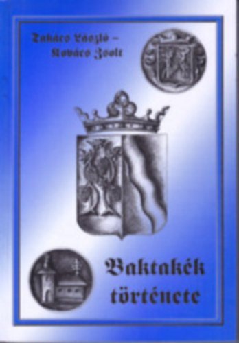 Tak�cs L�szl�- Kov�cs Zsolt - Baktak�k t�rt�nete