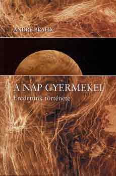 Andr Brahic - A nap gyermekei (eredetnk trtnete)