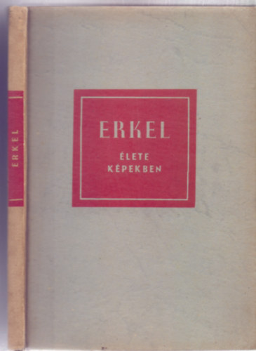 Lszl Zsigmond - Erkel Ferenc lete kpekben (I. kiads - 85 kppel)