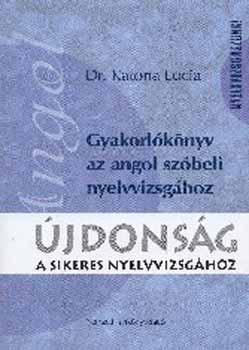 Dr. Katona Lucia - Gyakorlókönyv az angol szóbeli nyelvvizsgához