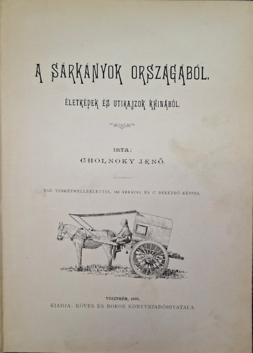 Cholnoky Jenő - A sárkányok országából. - életképek és utirajzok Khinából.