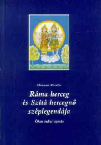 Hummel Rozlia (szerk.) - Rma herceg s Szt hercegn szplegendja (kori indiai legenda)