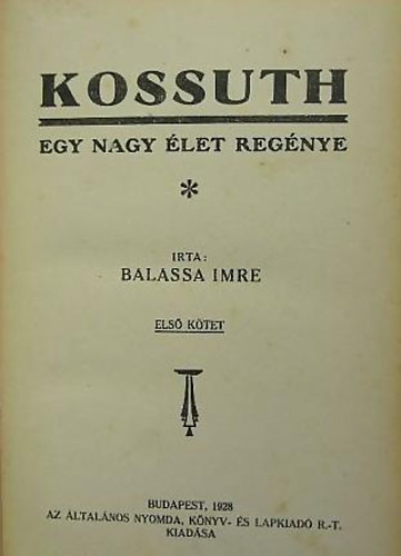 Balassa Imre - Kossuth-Egy nagy élet regénye I-II.