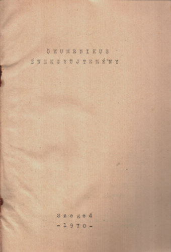 Cserh�ti S�ndor, Gy�ri Korn�l (szerk.), Papp L�szl�, Vad�szi Andr�s - �kumenikus �nekgy�jtem�ny