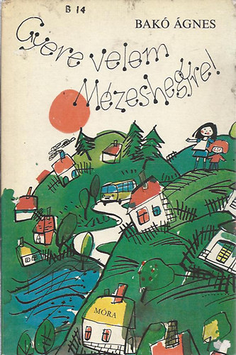 BAk gnes, Zsoldos Vera (illuszt.) - Gyere velem Mzeshegyre!
