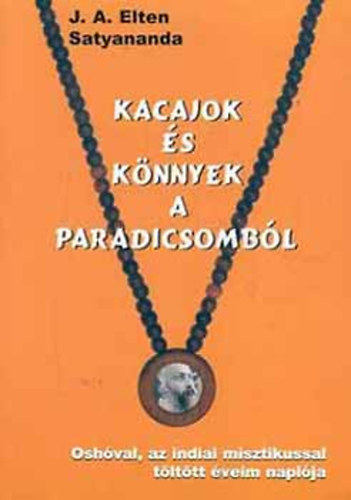 Satyananda; J. A. Elten - Osho ashramj�ban t�lt�tt �veim napl�ja - Kacajok �s k�nnyek