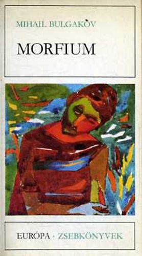 Mihail Bulgakov - Morfium (Elbesz�l�sek, t�rc�k, karcolatok)