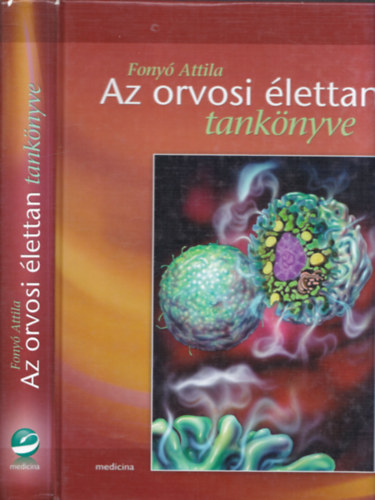 Fony� Attila (szerk.) - Az orvosi �lettan tank�nyve (�t�dik, �tdolgozott �s b�v�tett kiad�s)