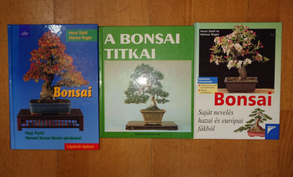 Helmut R�ger Horst Stahl - 3 k�nyv a bonsaiokr�l: Bonsai - saj�t nevel�s hazai �s eur�pai f�kb�l, A bonsai titkai, Bonsai - l�p�sr�l l�p�sre