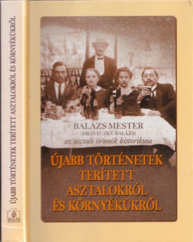 Balzs mester (Drveczky Balzs) az asztali rmk historikusa - jabb trtnetek tertett asztalokrl s krnykkrl