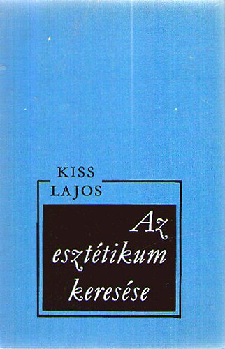 KISS LAJOS - Az eszttikum keresse