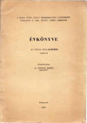 A Munka Vrs Zszl rdemrendjvel kitntetett budapesti V. ker. Etvs Jzsef Gimnzium vknyve az iskola CVII. tanvrl 1960-61
