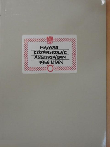 De�k Ern�, Cs�sztvay T�nde (Szerk.) - Magyar k�z�piskol�k Ausztri�ban 1956 ut�n