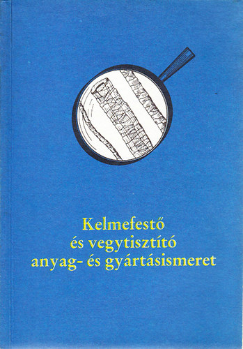 Palotás Józsefné - Kelmefestő és vegytisztító anyag- és gyártásismeret