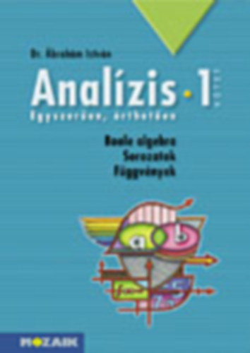 Dr. �brah�m Istv�n - Anal�zis I. - Boole algebra, sorozatok, f�ggv�nyek