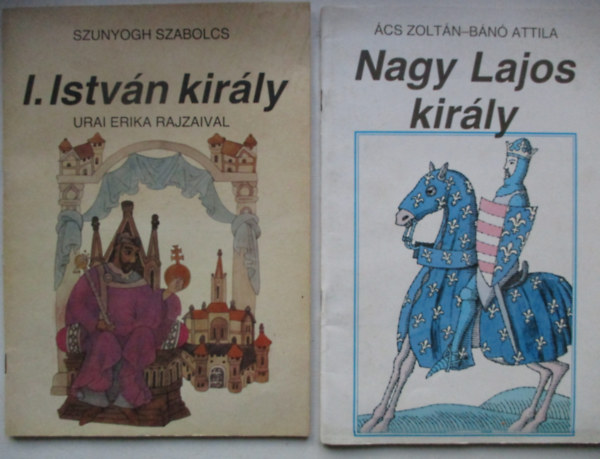 Szunyogh Szabolcs, Ács Zoltán-Bánó Attila - Nagy Lajos király+I. István király. (2 db együtt)