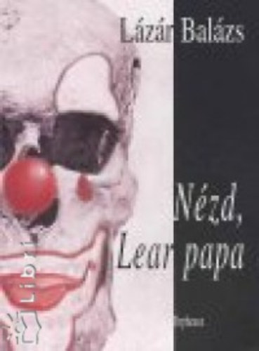 Lázár Balázs - Nézd, Lear papa
