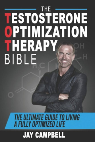 Jay Campbell - The Testosterone Optimization Therapy Bible