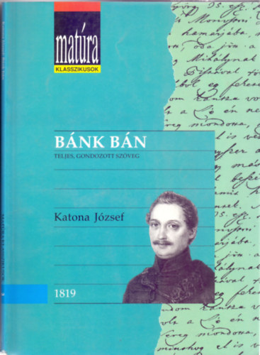 Katona J�zsef, Szerkeszt� Ker�nyi Ferenc - B�nk b�n - Teljes, gondozott sz�veg (Mat�ra Klasszikusok 3 - mat�ra - amit tudni kell)