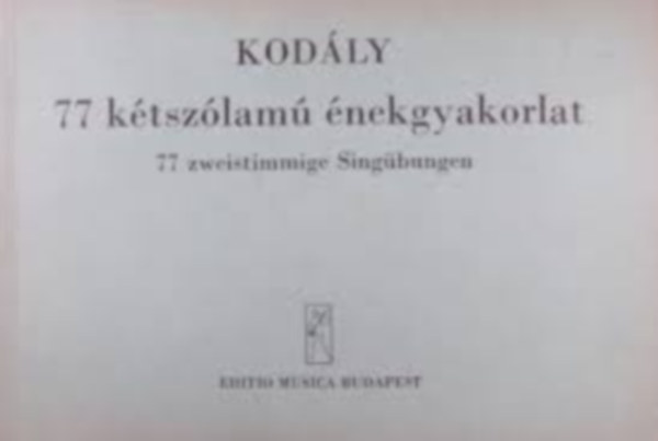 Kodly Zoltn - 77 ktszlam nekgyakorlat / 77 zweistimmige Singbungen