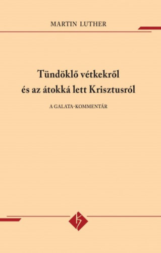 Luther Márton - Tündöklő vétkekről és az átokká lett Krisztusról