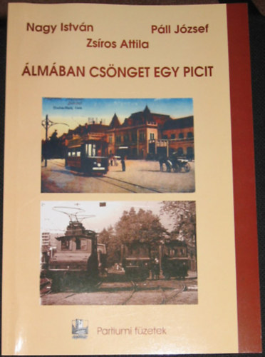 Nagy István- Páll József -Zsíros Attila - Álmában csönget egy picit - Százéves a villamosközlekedés Nagyváradon