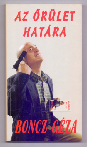 Boncz Géza - Az őrület határa