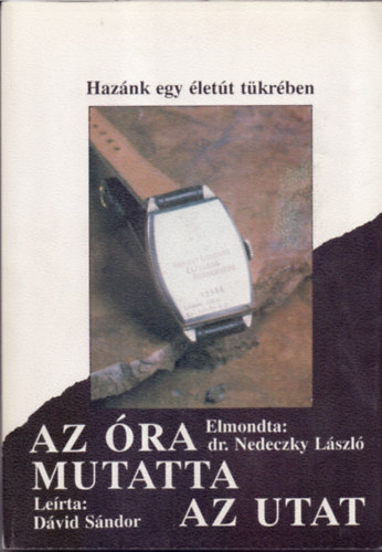 Dr. Nedeczky Lszl (elmondta) - Dvid Sndor (lerta) - Az ra mutatta az utat (Haznk egy lett tkrben)