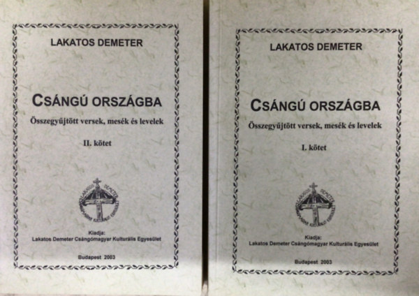 Lakatos Demeter - Cs�ng� orsz�gba I-II. (�sszegy�jt�tt versek, mes�k �s levelek)