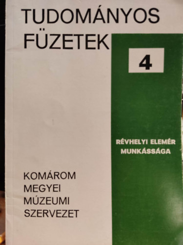Brn dr. Szatmri Sarolta, Payer Gbor - Tudomnyos fzetek 4. (Komrom-Esztergom Megyei Mzeumi Szervezet) - Rvhelyi Elemr munkssga