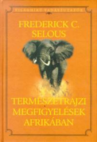 Selous, Frederickcourteney - Termszetrajzi megfigyelsek Afrikban