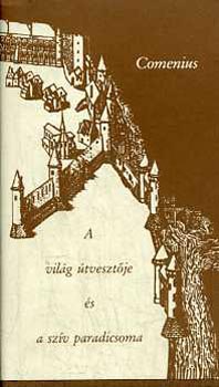 Johannes Amos Comenius - A világ útvesztője és a szív paradicsoma