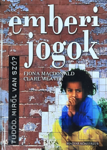 Fiona MacDonald - Clare Weaver - Emberi jogok - Tudod, miről van szó?