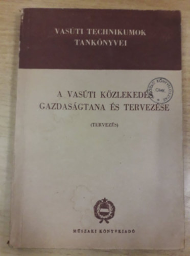 A vasúti közlekedés gazdaságtana és tervezése - A vasúti technikumok tankönyvei