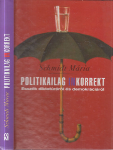 Schmidt M�ria - Politikailag inkorrekt - Essz�k diktat�r�r�l �s demokr�ci�r�l