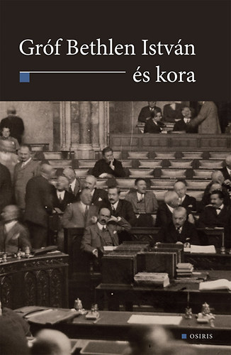 T�k�czki L�szl�; Gyurgy�k J�nos; Gy�ni G�bor; Ablonczy Bal�zs; Ungv�ry Kriszti�n; Sipos J�zsef; P�ski Levente; Zeidler Mikl�s; Romsics Ign�c; Tomka B�la; Paksa Rudolf; Ujv�ry G�bor - Gr�f Bethlen Istv�n �s kora