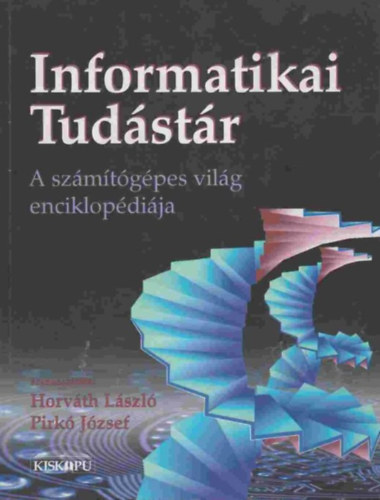 Horvth Lszl-Pirk Jzsef - Informatikai Tudstr - A szmtgpes vilg enciklopdija
