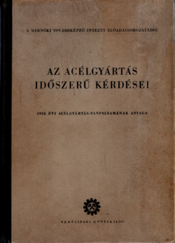 Zsk Viktor - Az aclgyrts  idszer krdsei 1952. vi aclgyrgs-tanfolyamnak anyaga