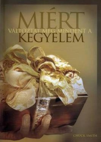 Chuck Smith - Miért változtat meg mindent a kegyelem