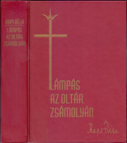 Kapi B�la, Mir�k Katalin (szerk.) - L�mp�s az olt�r zs�moly�n (Kapi B�la p�sp�k feljegyz�sei �let�r�l �s szolg�lat�r�l)