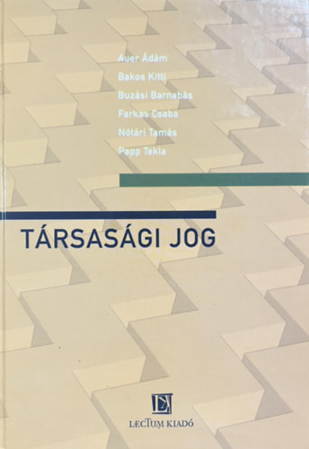 Bakos Kitti, Auer Ádám, Buzási Barnabás, Farkas Csaba, Nótári Tamás, Papp Tekla - Társasági Jog - (egytemi tankönyv-Papp Tekla(szerk.))