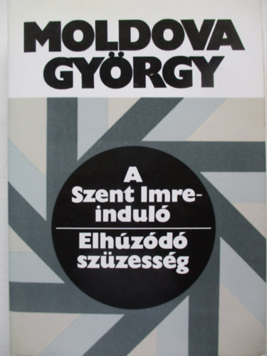 Moldova Gy�rgy - A Szent-Imre indul�, Elh�z�d� sz�zess�g