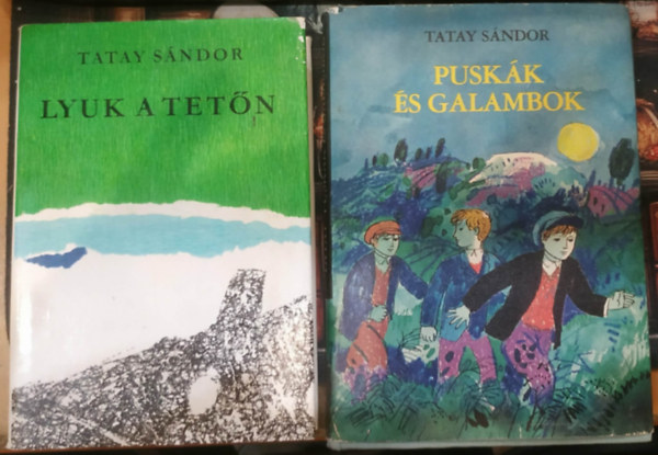 Tatay Sándor - 2 db Tatay Sándor: Lyuk a tetőn + Puskák és galambok