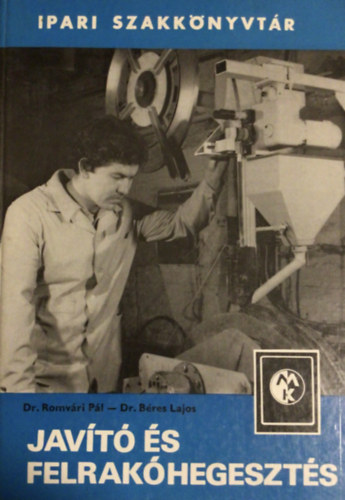 Dr. Romv�ri P�l, B�res Lajos dr. - Jav�t� �s felrak�hegeszt�s