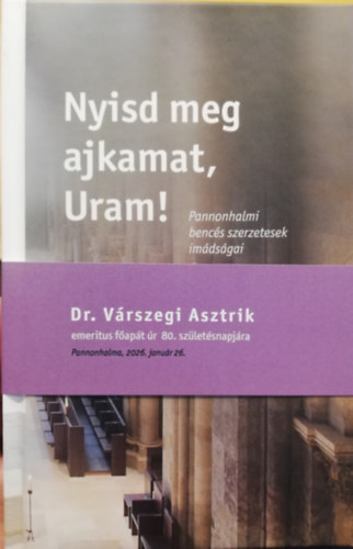Dejcsics Konr�d (szerk.) - Nyisd meg ajkamat, Uram! Pannonhalmi benc�s szerzetesek im�ds�gai