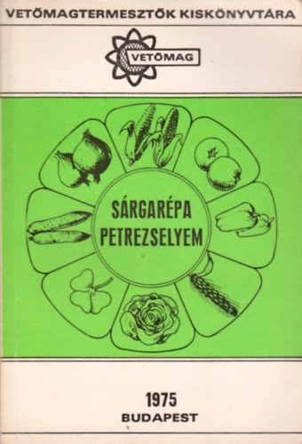 Dr. Hajas Mária; Krén István - A sárgarépa- és petrezselyemvetőmag-termesztés